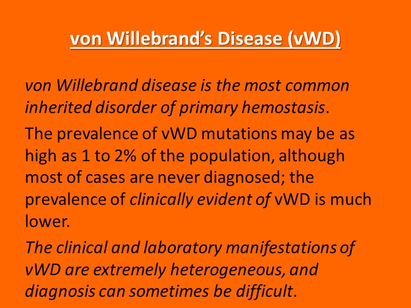 von Willebrand’s Disease (vWD) von Willebrand disease is the most common inherited disorder of